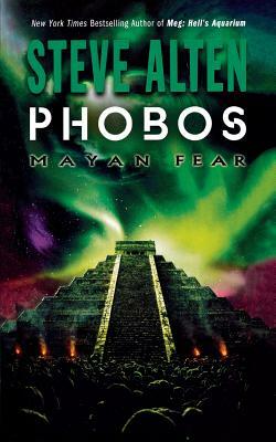 Phobos: Mayan Fear by Steve Alten
