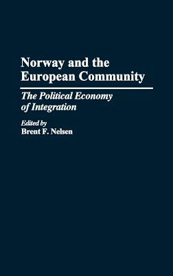 Norway and the European Community: The Political Economy of Integration by Brent Nelson