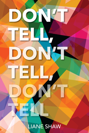 Don't Tell, Don't Tell, Don't Tell by Liane Shaw