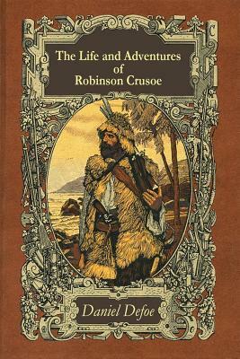 The Life and Adventures of Robinson Crusoe by Daniel Defoe