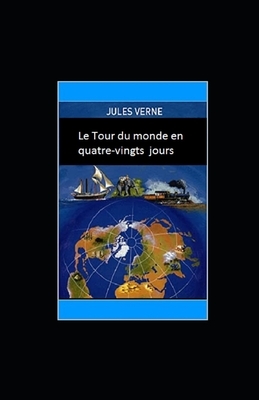 Le Tour du monde en quatre-vingts jours illustree by Jules Verne