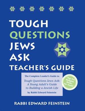 Tough Questions Teacher's Guide: The Complete Leader's Guide to Tough Questions Jews Ask: A Young Adult's Guide to Building a Jewish Life by Edward Feinstein
