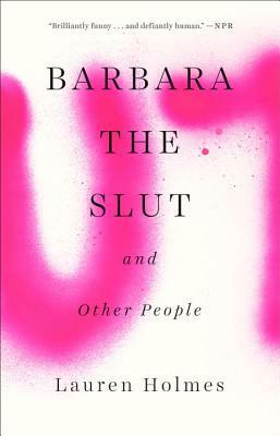 Barbara the Slut and Other People by Lauren Holmes