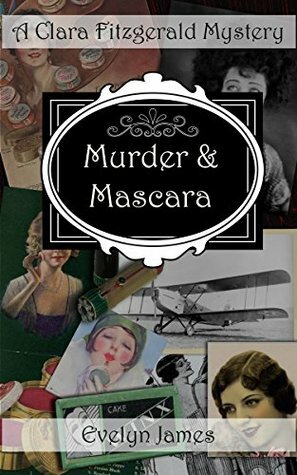 Murder and Mascara: A Clara Fitzgerald Mystery by Evelyn James