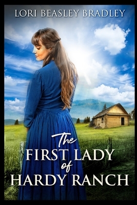 The First Lady of Hardy Ranch by Lori Beasley Bradley