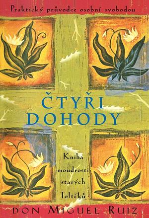 Čtyři dohody: kniha moudrosti starých Toltéků : praktický průvodce osobní svobodou by Don Miguel Ruiz, Janet Mills