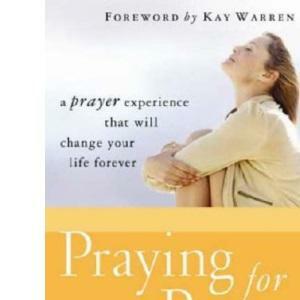 Praying for Purpose for Women: A Prayer Experience That Will Change Your Life Forever by Katie Brazelton