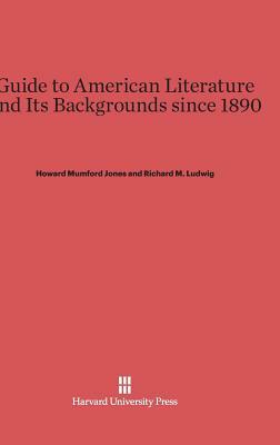 Guide to American Literature and Its Backgrounds since 1890 by Howard Mumford Jones, Richard M. Ludwig