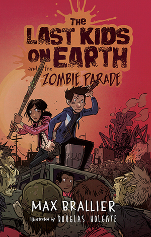 The Last Kids on Earth and the Zombie Parade by Douglas Holgate, Max Brallier