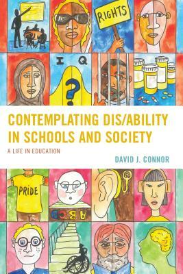 Contemplating Dis/Ability in Schools and Society: A Life in Education by David J. Connor