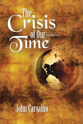 The Crisis of Our Time by John Carvalho
