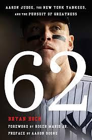 62: Aaron Judge, the New York Yankees, and the Pursuit of Greatness by Bryan Hoch