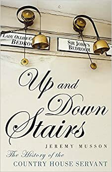 Up and down stairs: Livet på engelska slott och herresäten i verkligheten by Jeremy Musson