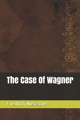 The Case Of Wagner by Friedrich Nietzsche