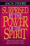 Surprised by the Power of the Spirit: A Former Dallas Seminary Professor Discovers That God Speaks and Heals Today by Jack Deere