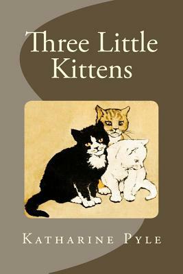 Three Little Kittens by Katharine Pyle
