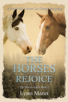 The Horses Rejoice: The Horses Know Book 2 by Lynn Mann