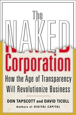 The Naked Corporation: How the Age of Transparency Will Revolutionize Business by Don Tapscott, David Ticoll