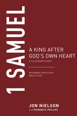 1 Samuel: A King After God's Own Heart, a 13-Lesson Study by Jon Nielson