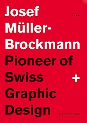 Joseph Müller-Brockman, Pioneer of Swiss Graphic Design by Lars Müller