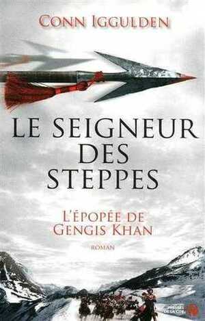 Le seigneur des steppes by Conn Iggulden, Jacques Martinache