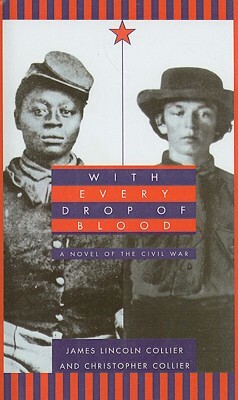 With Every Drop of Blood: A Novel of the Civil War by Christopher Collier, James Lincoln Collier