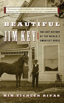 Beautiful Jim Key: The Lost History of the World's Smartest Horse by Mim Eichler Rivas