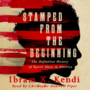 Stamped from the Beginning: The Definitive History of Racist Ideas in America by Ibram X. Kendi