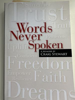 Words Never Spoken A Memoir by Craig Stewart by Craig Stewart, Craig Stewart