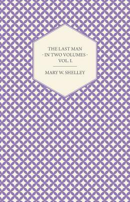 The Last Man - In Two Volumes - Vol. I by Mary Shelley