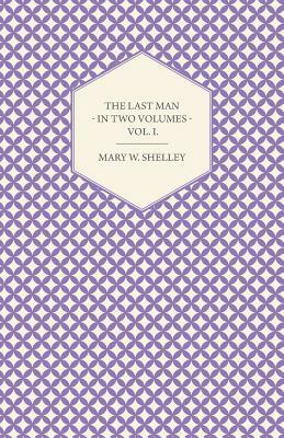 The Last Man - In Two Volumes - Vol. I by Mary Shelley