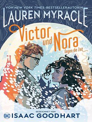 Victor und Nora - gegen die Zeit by Lauren Myracle, Isaac Goodhart