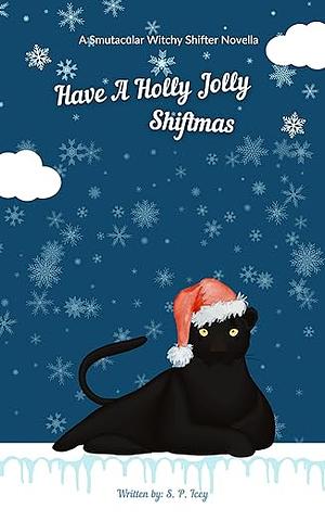 Have a Holly Jolly Shiftmas: a Smutacular Witchy Shifter Novella by S.P. Icey