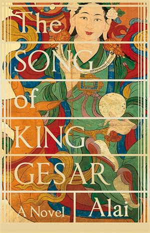 The Song of King Gesar: A Novel by Alai, Howard Goldblatt, Sylvia Li-chun Lin