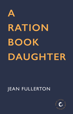 A Ration Book Daughter, Volume 5 by Jean Fullerton
