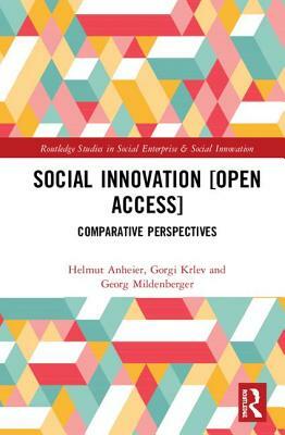 Social Innovation [open Access]: Comparative Perspectives by Gorgi Krlev, Helmut Anheier, Georg Mildenberger