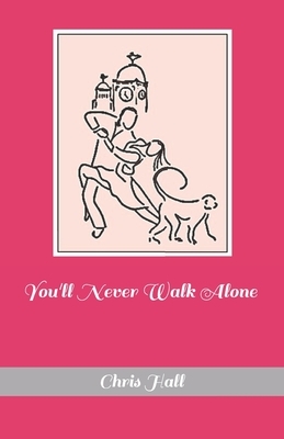 You'll Never Walk Alone by Chris Hall