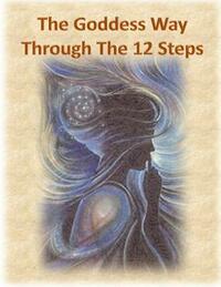 The Goddess Way through the 12 Steps: 12 Rituals of Light and Love by Baba Mecka, Shahla Coyote, Amethyst Star