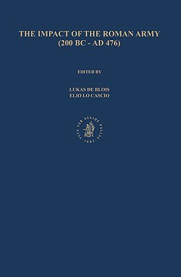 The Impact of the Roman Army (200 B.C. - A.D. 476): Economic, Social, Political, Religious and Cultural Aspects: Proceedings of the Sixth Workshop of by 