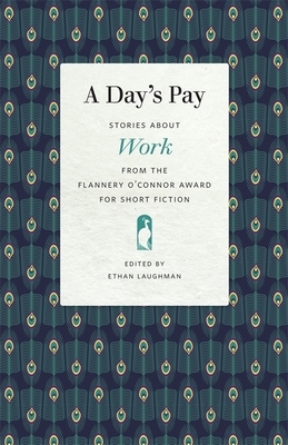 A Day's Pay: Stories about Work from the Flannery O'Connor Award for Short Fiction by 