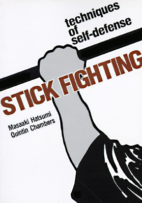 Stick Fighting: Techniques of Self-Defense by Masaaki Hatsumi, Quintin Chambers