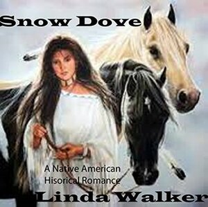 Snow Dove: An Native American Historical Romance (Snow Dove #1) by Linda Walker