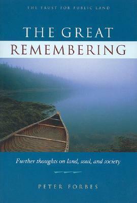 The Great Remembering: Further Thoughts on Land, Soul, and Society by Peter Forbes