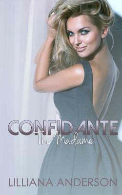 Confidante: The Madame by Lilliana Anderson