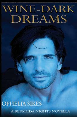 Wine-Dark Dreams - a Bermuda Nights novella by Ophelia Sikes