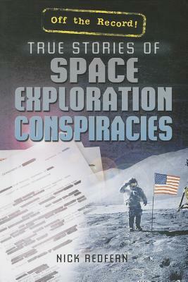 True Stories of Space Exploration Conspiracies by Nick Redfern, Nicholas Redfern