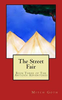 The Street Fair: Book Three of The Antioch Adventures by Mitch Goth