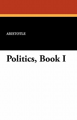 Politics, Book I by Aristotle