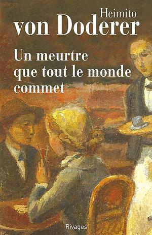 Un Meurtre que tout le monde commet by Heimito von Doderer