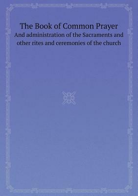 The Book of Common Prayer and Administration of the Sacraments and Other Rites and Ceremonies of the Church by Episcopal Church